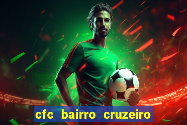 cfc bairro cruzeiro caxias do sul